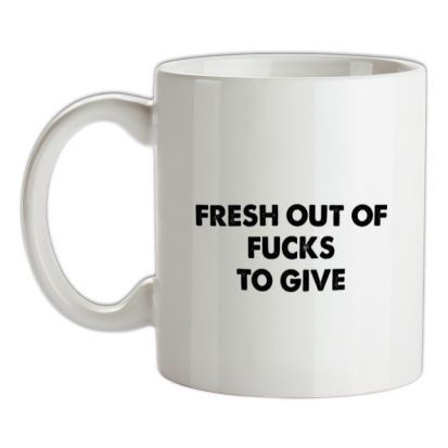fresh out of fucks to give mug.