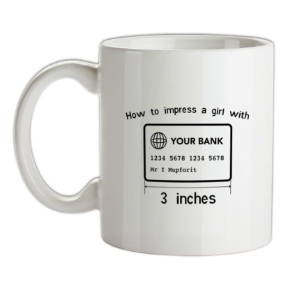 how to impress a girl with three inches mug.