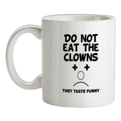 do not eat the clowns they taste funny mug.