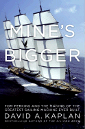 Mines Bigger Tom Perkins And The Making Of The Greatest Sailing Machine Eve