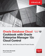 Oracle Database Cloud Cookbook With Oracle Enterprise Manager 13C Cloud Con