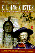 Killing Custer The Battle Of Little Big Horn And The Fate Of The Plains Ind