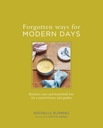 forgotten ways for modern days kitchen cures and household lore for a natur
