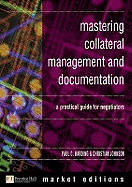 Mastering Collateral Management And Documentation A Practical Guide For Neg
