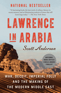 Lawrence In Arabia War Deceit Imperial Folly And The Making Of The Modern M