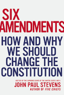 Six Amendments How And Why We Should Change The Constitution
