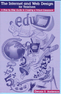 Internet And Web Design For Teachers A Step By Step Guide To Creating A Vir
