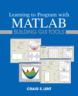 Learning To Program With Matlab Building Gui Tools
