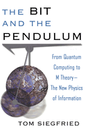 Bit And The Pendulum From Quantum Computing To M Theory The New Physics Of