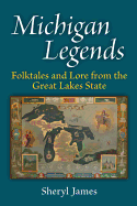 michigan legends folktales and lore from the great lakes state