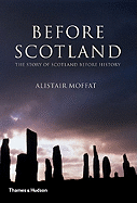 Before Scotland The Story Of Scotland Before History