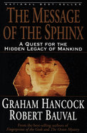 Message Of The Sphinx A Quest For The Hidden Legacy Of Mankind