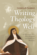 Writing Theology Well 2Nd Edition A Rhetoric For Theological And Biblical W
