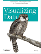 Visualizing Data Exploring And Explaining Data With The Processing Environm