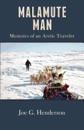 Malamute Man Memoirs Of An Arctic Traveler