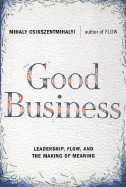 Good Business Leadership Flow And The Making Of Meaning