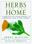 Herbs For The Home A Definitive Sourcebook To Growing And Using Herbs