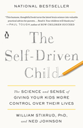 Self Driven Child The Science And Sense Of Giving Your Kids More Control Ov