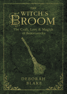 Witchs Broom The Craft Lore And Magick Of Broomsticks