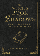 witchs book of shadows the craft lore and magick of the witchs grimoire