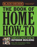 Black And Decker The Book Of Home How To Complete Photo Guide To Outdoor Bu