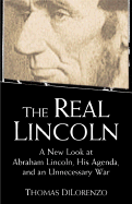 real lincoln a new look at abraham lincoln his agenda and an unnecessary wa