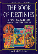 Book Of Destinies A Practical Guide To Predicting The Future