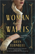 Woman Before Wallis A Novel Of Windsors Vanderbilts And Royal Scandal
