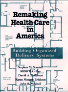 Remaking Health Care In America Building Organized Delivery Systems