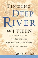 Finding The Deep River Within A Womans Guide To Recovering Balance And Mean