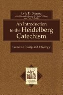 Introduction To The Heidelberg Catechism Sources History And Theology