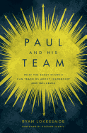paul and his team what the early church can teach us about leadership and i