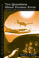 Ten Questions About Human Error A New View Of Human Factors And System Safe