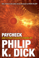 Paycheck And Other Classic Stories By Philip K Dick