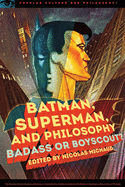 batman superman and philosophy badass or boyscout