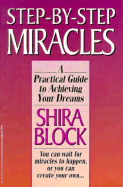 Step By Step Miracles A Practical Guide To Achieving Your Dreams