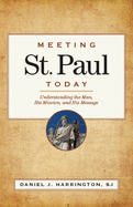 meeting st paul today understanding the man his mission and his message