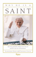why he is a saint the life and faith of pope john paul ii and the case for