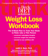 Beck Diet Solution Weight Loss Workbook The 6 Week Plan To Train Your Brain