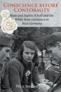 conscience before conformity hans and sophie scholl and the white rose resi