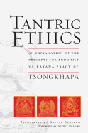 Tantric Ethics An Explanation Of The Precepts For Buddhist Vajrayana Practi