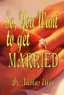 So You Want To Get Married