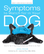 Symptoms To Watch For In Your Dog How To Tell If Your Dog Is Sick And What