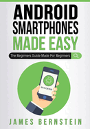Android Smartphones Made Easy The Beginners Guide Made For Beginners