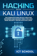 Hacking With Kali Linux The Complete Guide On Kali Linux For Beginners And