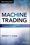 Machine Trading Deploying Computer Algorithms To Conquer The Markets