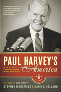 Paul Harveys America The Life Art And Faith Of A Man Who Transformed Radio
