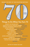 70 Things To Do When You Turn 70 Second Edition 70 Achievers On How To Make