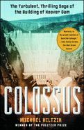 colossus the turbulent thrilling saga of the building of hoover dam