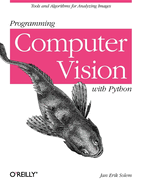Programming Computer Vision With Python Tools And Algorithms For Analyzing
